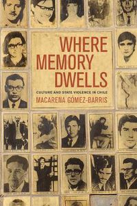 Cover image for Where Memory Dwells: Culture and State Violence in Chile