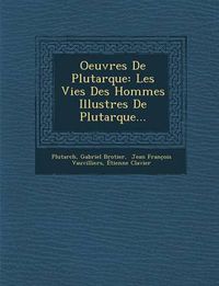 Cover image for Oeuvres de Plutarque: Les Vies Des Hommes Illustres de Plutarque...