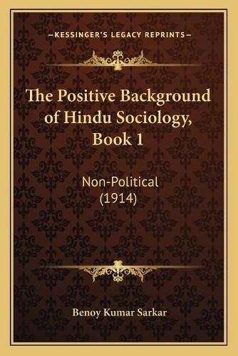 The Positive Background of Hindu Sociology, Book 1: Non-Political (1914)