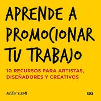 Cover image for Aprende a Promocionar Tu Trabajo: 10 Recursos Para Artistas, Disenadores Y Creativos