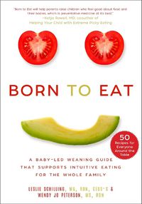 Cover image for Born to Eat: A Baby-Led Weaning Guide That Supports Intuitive Eating for the Whole Family