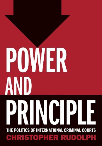 Cover image for Power and Principle: The Politics of International Criminal Courts