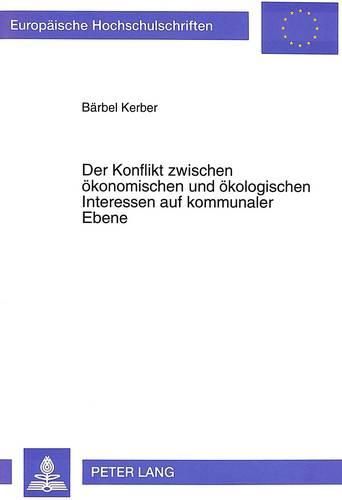 Cover image for Der Konflikt Zwischen Oekonomischen Und Oekologischen Interessen Auf Kommunaler Ebene