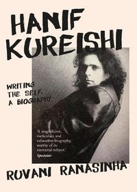 Cover image for Hanif Kureishi: Writing the Self: a Biography