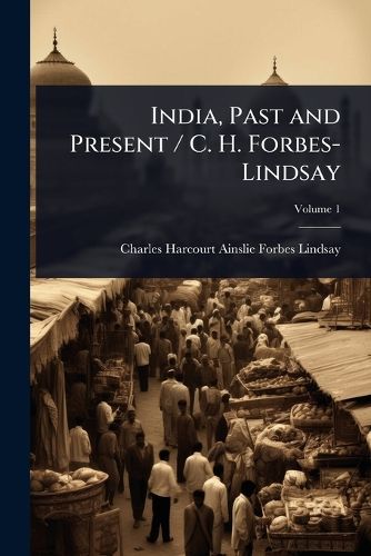 India, Past and Present / C. H. Forbes-Lindsay