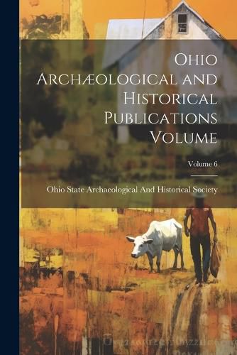 Cover image for Ohio Archaeological and Historical Publications Volume; Volume 6
