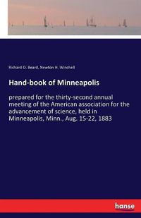 Cover image for Hand-book of Minneapolis: prepared for the thirty-second annual meeting of the American association for the advancement of science, held in Minneapolis, Minn., Aug. 15-22, 1883