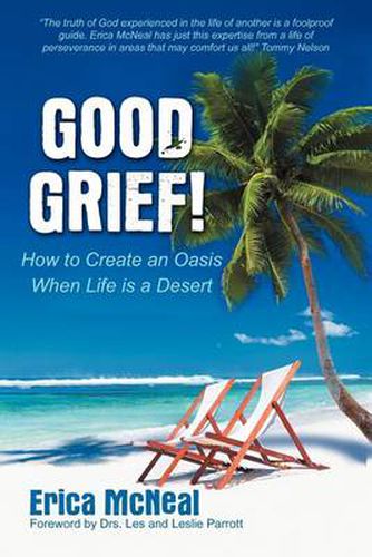 Cover image for Good Grief!: How To Create an Oasis When Life is a Desert