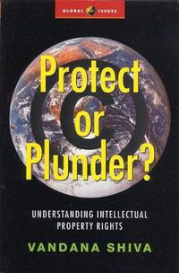 Cover image for Protect or Plunder?: Understanding Intellectual Property Rights