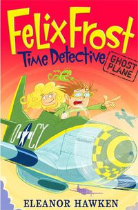 Cover image for Felix Frost, Time Detective: Ghost Plane: Book 2