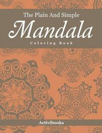 Cover image for The Plain And Simple Mandala Coloring Book