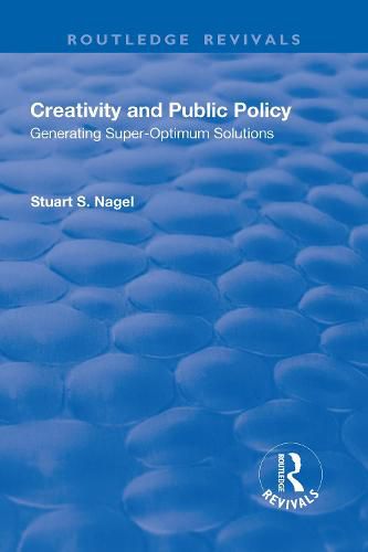 Cover image for Creativity and Public Policy: Generating Super-optimum Solutions: Generating Super-optimum Solutions