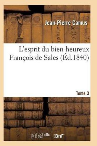 L'Esprit Du Bien-Heureux Francois de Sales. T. 3