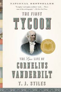 Cover image for The First Tycoon: The Epic Life of Cornelius Vanderbilt