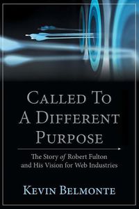 Cover image for Called to a Different Purpose: The Story of Robert Fulton and His Vision for Web Industries