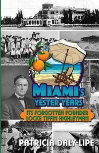 Cover image for Miami's Yester'Years Its Forgotten Founder Locke Tiffin Highleyman