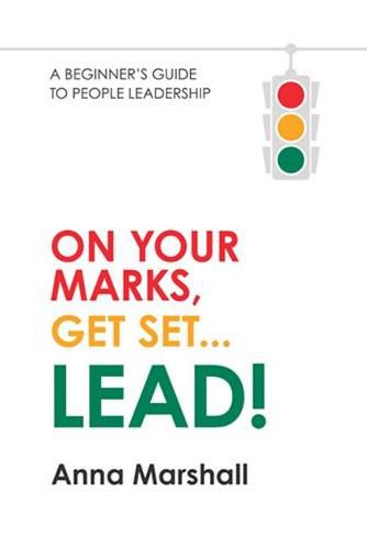 On Your Marks, Get Set...Lead!: A Beginner's Guide to People Leadership