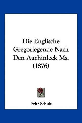 Cover image for Die Englische Gregorlegende Nach Den Auchinleck Ms. (1876)