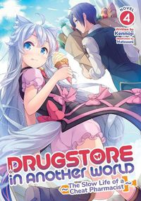 Cover image for Drugstore in Another World: The Slow Life of a Cheat Pharmacist (Light Novel) Vol. 4