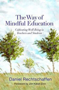 Cover image for The Way of Mindful Education: Cultivating Well-Being in Teachers and Students