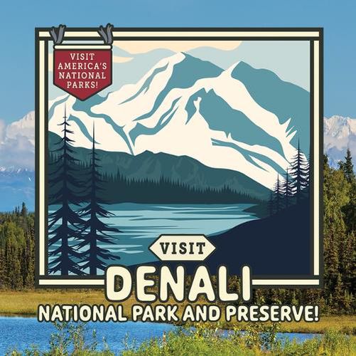 Cover image for Visit Denali National Park and Preserve!