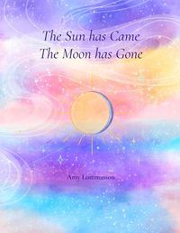 Cover image for The Sun Has Came The Moon Has Gone