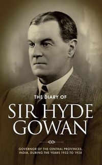 Cover image for The Diary of Sir Hyde Gowan: Governor of the Central Provinces, India, During the Years 1933 to 1938