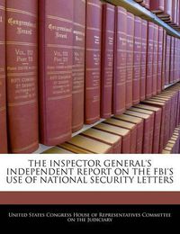 Cover image for The Inspector General's Independent Report on the FBI's Use of National Security Letters