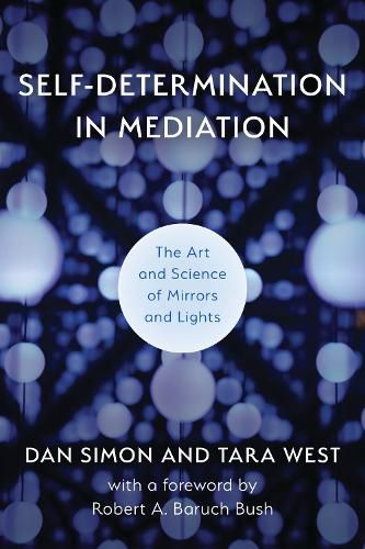 Cover image for Self-Determination in Mediation: The Art and Science of Mirrors and Lights