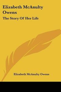 Cover image for Elizabeth McAnulty Owens: The Story of Her Life