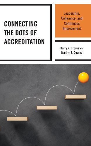 Cover image for Connecting the Dots of Accreditation: Leadership, Coherence, and Continuous Improvement