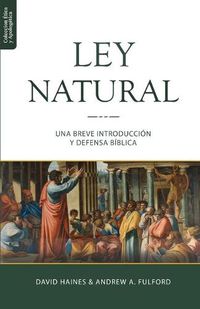 Cover image for La Ley Natural: Una breve introduccion y defensa biblica