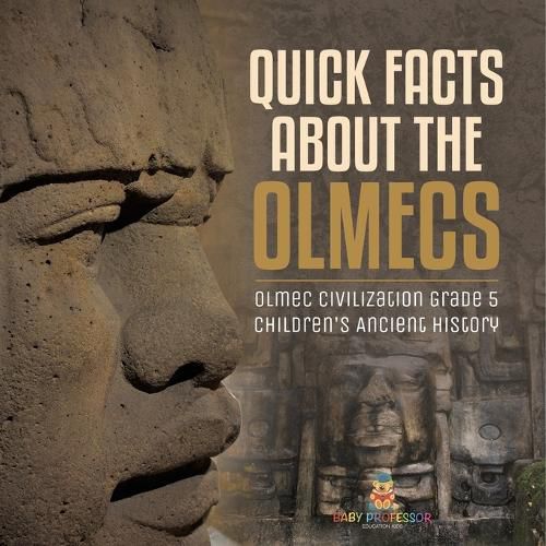 Cover image for Quick Facts about the Olmecs Olmec Civilization Grade 5 Children's Ancient History
