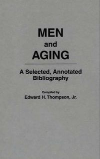 Cover image for Men and Aging: A Selected, Annotated Bibliography