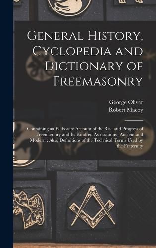 Cover image for General History, Cyclopedia and Dictionary of Freemasonry