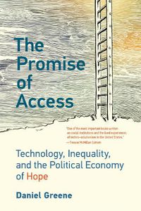 Cover image for The Promise of Access: Technology, Inequality, and the Political Economy of Hope
