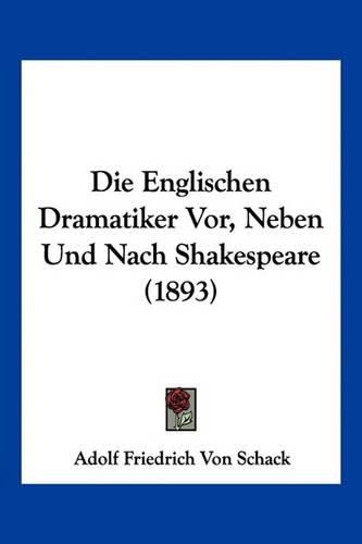 Die Englischen Dramatiker VOR, Neben Und Nach Shakespeare (1893)