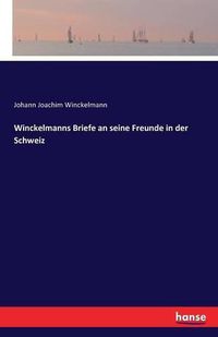 Cover image for Winckelmanns Briefe an seine Freunde in der Schweiz