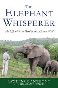 Cover image for The Elephant Whisperer: My Life with the Herd in the African Wild