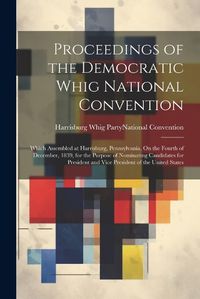 Cover image for Proceedings of the Democratic Whig National Convention