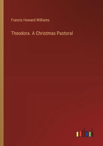 Theodora. A Christmas Pastoral