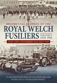 Cover image for Regimental Records of the Royal Welch Fusiliers Volume V, 1918-1945: Part One, November 1918-May 1940