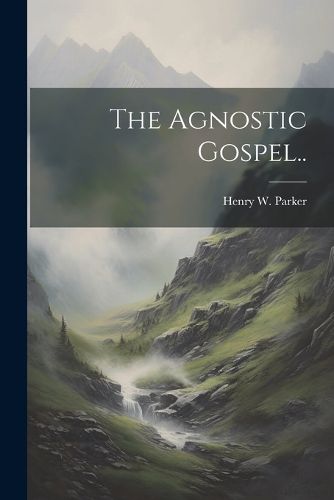 The Agnostic Gospel..