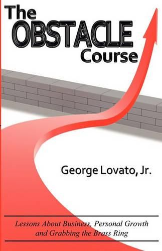 Cover image for The Obstacle Course: Lessons about Business, Personal Growth and Grabbing the Brass Ring