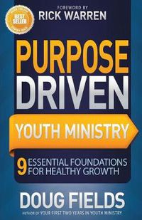 Cover image for Purpose Driven Youth Ministry: 9 Essential Foundations for Healthy Growth