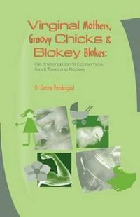 Cover image for Virginal Mothers, Groovy Chicks and Blokey Blokes: RE-Thinking Home Economics and Teaching Bodies