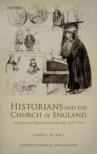 Cover image for Historians and the Church of England: Religion and Historical Scholarship, 1870-1920