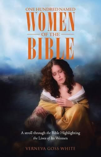 Cover image for One Hundred Named Women of the Bible: A stroll through the Bible Highlighting the Lives of Its Women