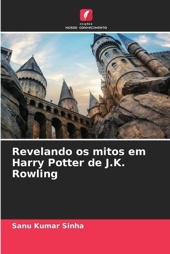 Cover image for Revelando os mitos em Harry Potter de J.K. Rowling