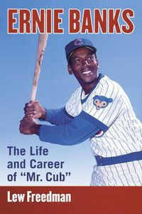 Cover image for Ernie Banks: The Life and Career of  Mr. Cub